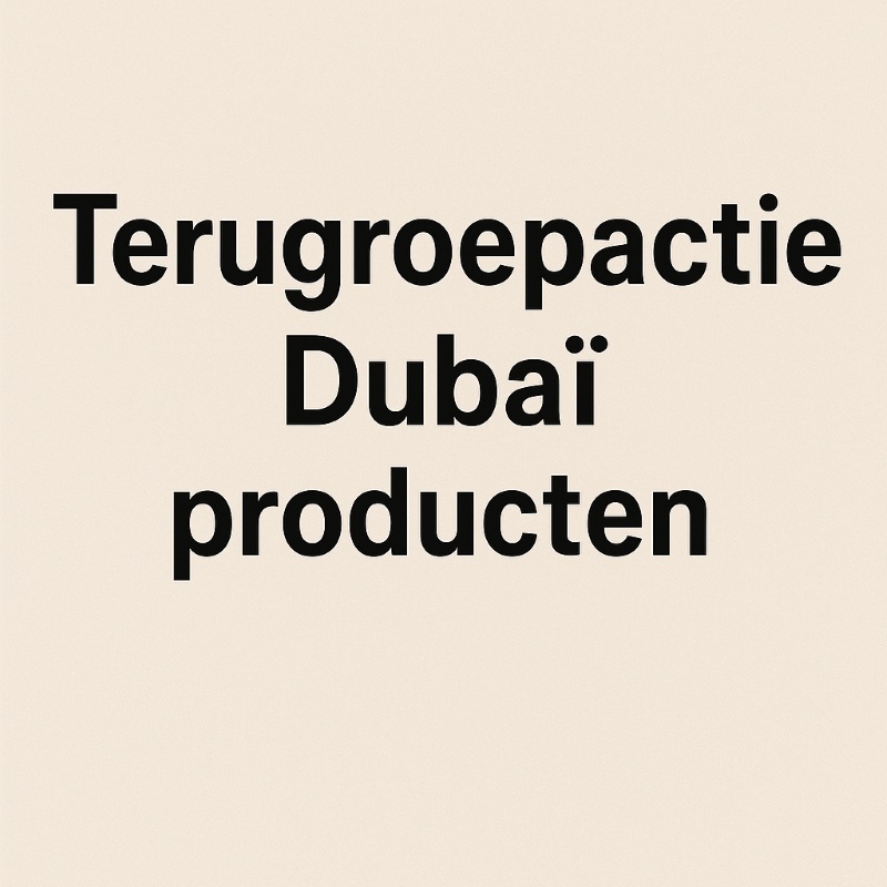 Terugroepactie Dubaï producten mededeling
